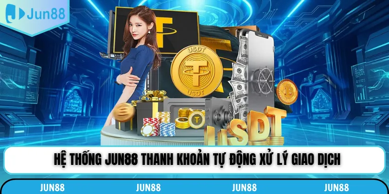 Hệ thống Jun88 thanh khoản tự động xử lý giao dịch
